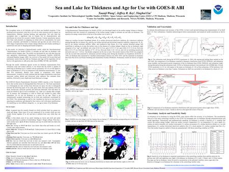 Sea and Lake Ice Thickness and Age for Use with GOES-R ABI Xuanji Wang 1, Jeffrey R. Key 2, Yinghui Liu 1 1 Cooperative Institute for Meteorological Satellite.