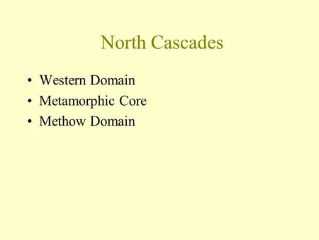 North Cascades Western Domain Metamorphic Core Methow Domain.