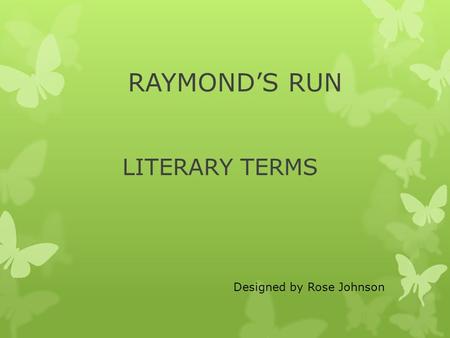 RAYMOND’S RUN LITERARY TERMS Designed by Rose Johnson.