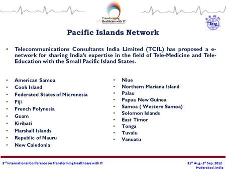 3 rd International Conference on Transforming Healthcare with IT 31 st Aug.-1 st Sep. 2012 Hyderabad, India 1 Pacific Islands Network American Samoa Cook.