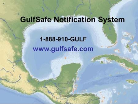 GulfSafe Notification System 1-888-910-GULF www.gulfsafe.com.