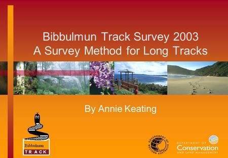 Bibbulmun Track Survey 2003 A Survey Method for Long Tracks By Annie Keating.