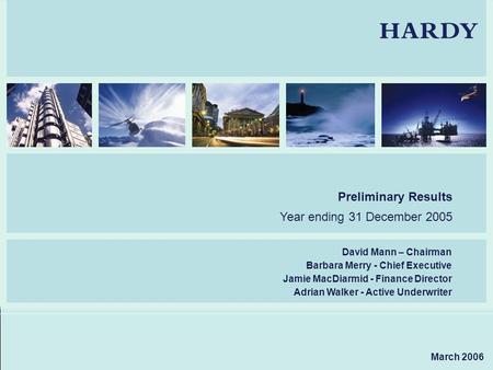 Preliminary Results Year ending 31 December 2005 David Mann – Chairman Barbara Merry - Chief Executive Jamie MacDiarmid - Finance Director Adrian Walker.