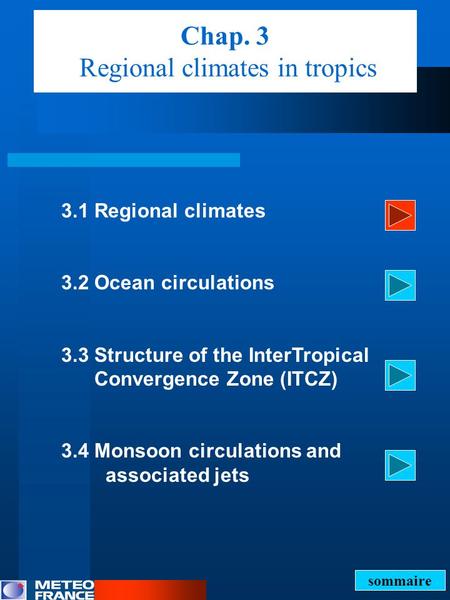 Chap. 3 Regional climates in tropics 3.1 Regional climates 3.2 Ocean circulations 3.3 Structure of the InterTropical Convergence Zone (ITCZ) 3.4 Monsoon.