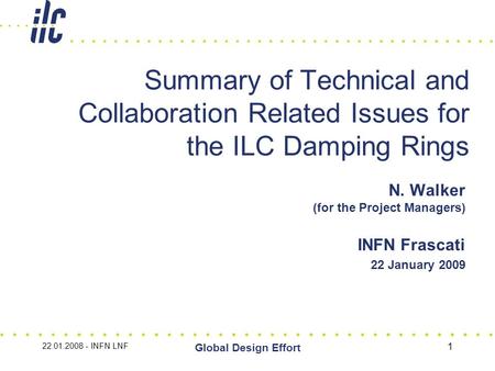 Global Design Effort 1 Summary of Technical and Collaboration Related Issues for the ILC Damping Rings N. Walker (for the Project Managers) INFN Frascati.
