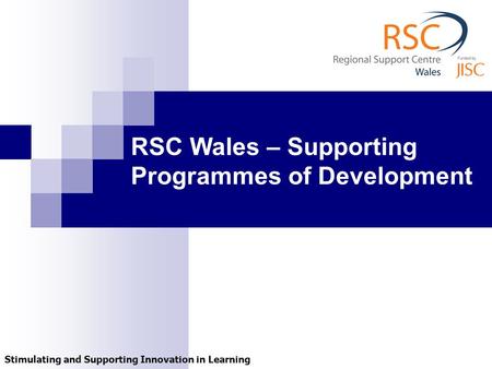Stimulating and Supporting Innovation in Learning RSC Wales – Supporting Programmes of Development.