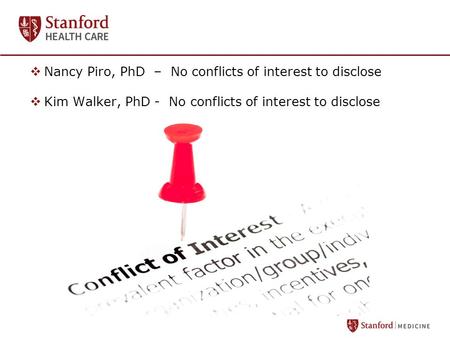  Nancy Piro, PhD – No conflicts of interest to disclose  Kim Walker, PhD - No conflicts of interest to disclose.