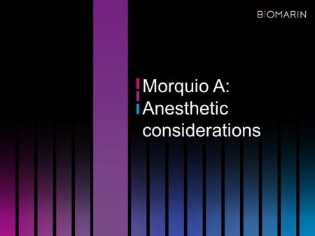 Morquio A: Anesthetic considerations. Morquio A patients are at high risk of anesthesia-related morbidity and mortality due to: –Cervical instability.