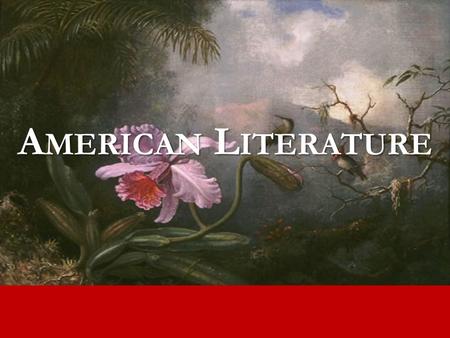 A MERICAN L ITERATURE Unit 2 American Romanticism What is the American Dream? How do authors create the American identity through literature?