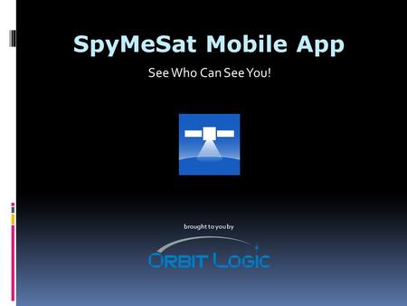 SpyMeSat Mobile App See Who Can See You! brought to you by.