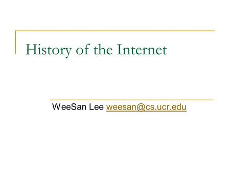 History of the Internet WeeSan Lee