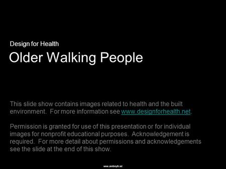 Www.annforsyth.net Older Walking People Design for Health This slide show contains images related to health and the built environment. For more information.