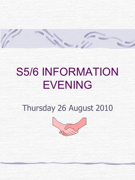 S5/6 INFORMATION EVENING Thursday 26 August 2010.