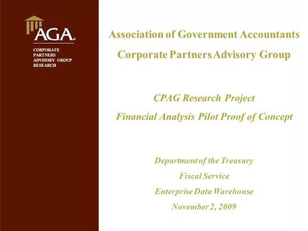 Association of Government Accountants Corporate Partners Advisory Group CPAG Research Project Financial Analysis Pilot Proof of Concept Timeline 04/06/2006.