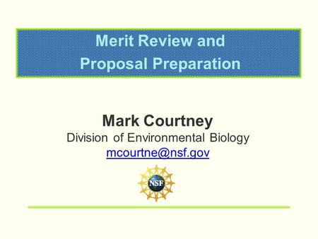 Merit Review and Proposal Preparation Mark Courtney Division of Environmental Biology