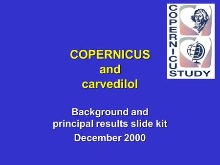 COPERNICUS and carvedilol Background and principal results slide kit December 2000.