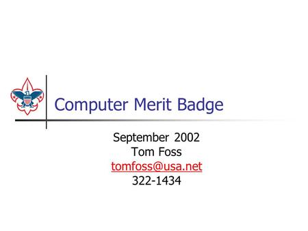 Computer Merit Badge September 2002 Tom Foss 322-1434.
