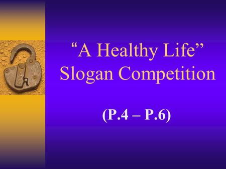 “A Healthy Life” Slogan Competition (P.4 – P.6). Primary 4.