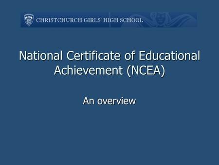 National Certificate of Educational Achievement (NCEA) An overview.