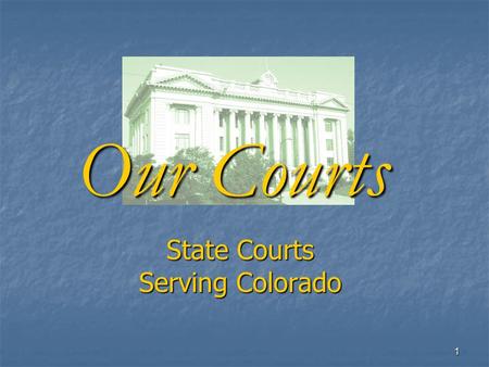 1 State Courts Serving Colorado Our Courts. 2 Our State Courts are Busy Cases Filed—FY 2007 551,197 in County Courts 189,235 in District Courts 2,548.