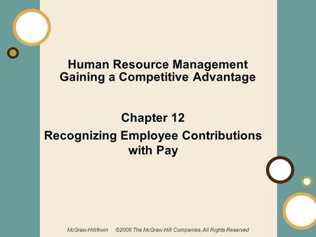 1-1 McGraw-Hill/Irwin ©2008 The McGraw-Hill Companies, All Rights Reserved Human Resource Management Gaining a Competitive Advantage Chapter 12 Recognizing.