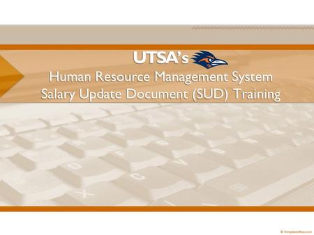 UTSA’s Human Resource Management System Salary Update Document (SUD) Training.