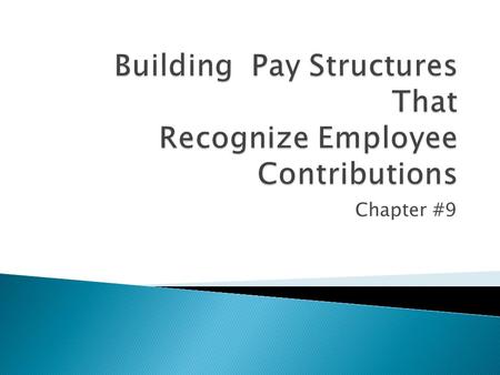 Chapter #9.  #1 Decide upon how many pay structures Exempt, Non exempt, by job families, by geography?  #2 Determine market pay line.  Look #213 Clerks.