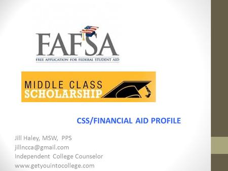 Jill Haley, MSW, PPS Independent College Counselor  CSS/FINANCIAL AID PROFILE.