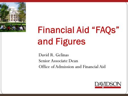 Financial Aid “FAQs” and Figures David R. Gelinas Senior Associate Dean Office of Admission and Financial Aid.