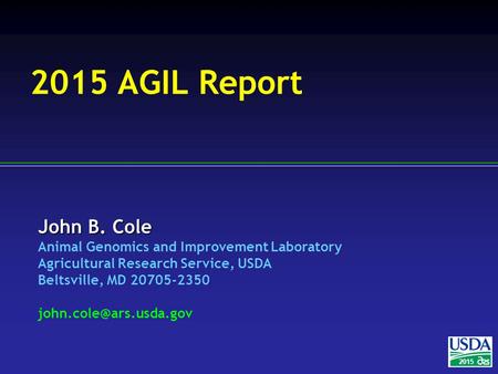 John B. Cole Animal Genomics and Improvement Laboratory Agricultural Research Service, USDA Beltsville, MD 20705-2350 2015 2015.