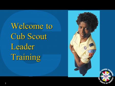 1 Welcome to Cub Scout Leader Training 2 The Webelos Den Leader.