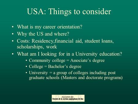USA: Things to consider What is my career orientation? Why the US and where? Costs: Residency,financial aid, student loans, scholarships, work What am.