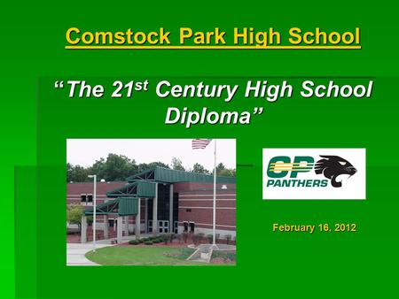 Comstock Park High School “The 21 st Century High School Diploma” February 16, 2012.