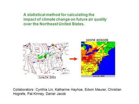 A statistical method for calculating the impact of climate change on future air quality over the Northeast United States. Collaborators: Cynthia Lin, Katharine.