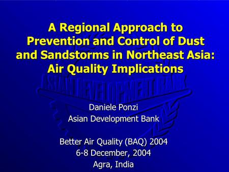 A Regional Approach to Prevention and Control of Dust and Sandstorms in Northeast Asia: Air Quality Implications A Regional Approach to Prevention and.