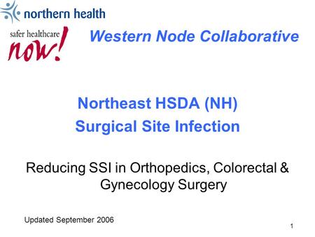 1 Western Node Collaborative Northeast HSDA (NH) Surgical Site Infection Reducing SSI in Orthopedics, Colorectal & Gynecology Surgery Updated September.
