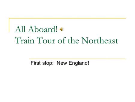 All Aboard! Train Tour of the Northeast First stop: New England!