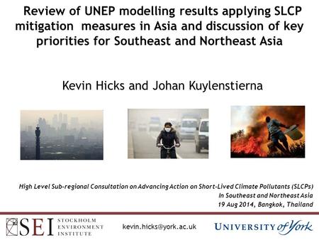 Review of UNEP modelling results applying SLCP mitigation measures in Asia and discussion of key priorities for Southeast and Northeast Asia Kevin Hicks.