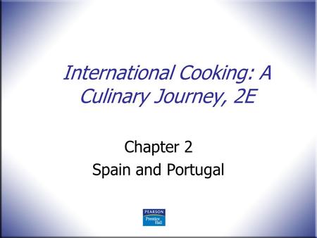 International Cooking: A Culinary Journey, 2E Chapter 2 Spain and Portugal.