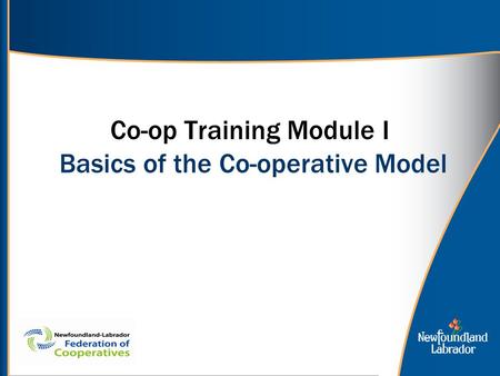 Co-op Training Module I Basics of the Co-operative Model.