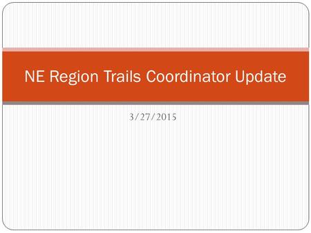 3/27/2015 NE Region Trails Coordinator Update. WSTA, Snowmobile Patrols and Riding Time Vail Pass, Grand Lake, Tiger Run, and Jones Pass Grand Lake –