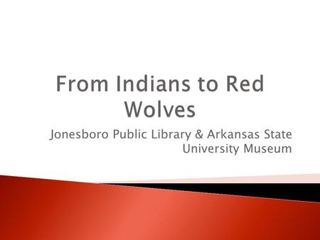 Jonesboro Public Library & Arkansas State University Museum.