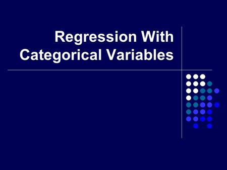 Regression With Categorical Variables. Overview Regression with Categorical Predictors Logistic Regression.