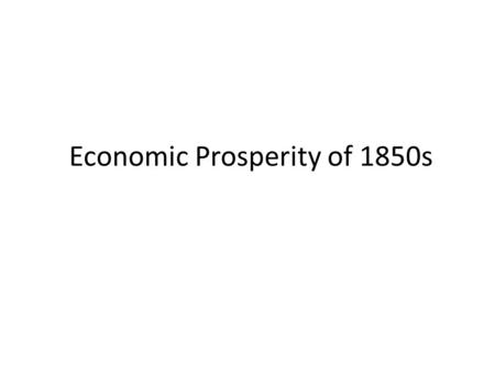 Economic Prosperity of 1850s. A. Railroad building expanded tremendously – 1. Mileage increased from 9000 to 36,600 miles in 1860 – 2. Most expansion.