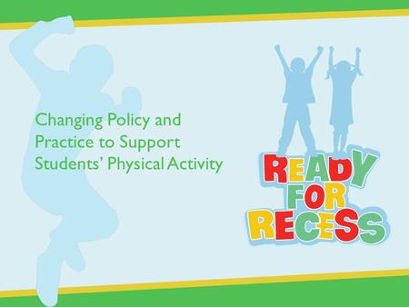 Changing Policy and Practice to Support Students’ Physical Activity.