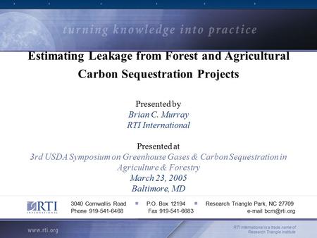 Estimating Leakage from Forest and Agricultural Carbon Sequestration Projects Presented by Brian C. Murray RTI International Presented at 3rd USDA Symposium.