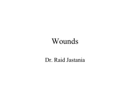 Wounds Dr. Raid Jastania. Wounds Blunt force trauma Sharp force trauma Non-motion trauma.