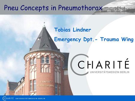 U N I V E R S I T Ä T S M E D I Z I N B E R L I N Tobias Lindner Emergency Dpt.- Trauma Wing Pneu Concepts in Pneumothorax.