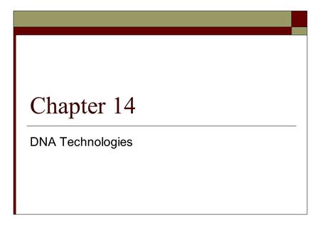 Chapter 14 DNA Technologies. Recombinant DNA  Recent technology – still changing  New combinations of DNA – usually a DNA sequence inserted into bacteria.