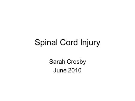 Spinal Cord Injury Sarah Crosby June 2010.